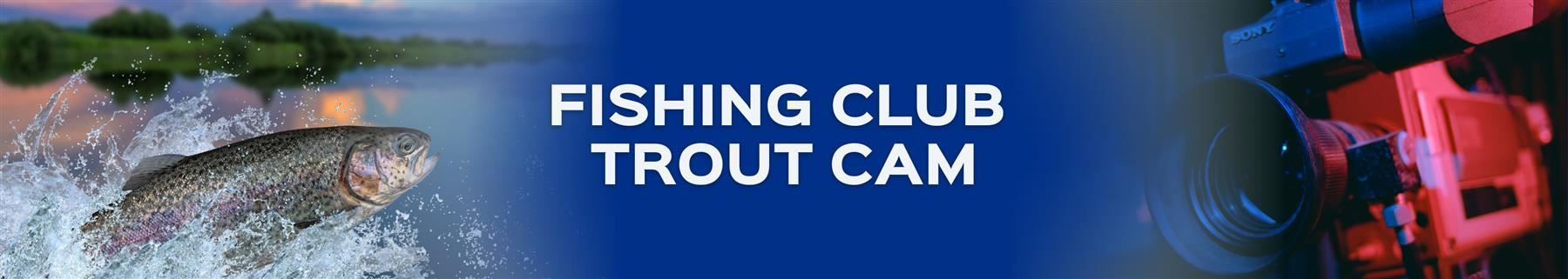 Fishing club trout cam
